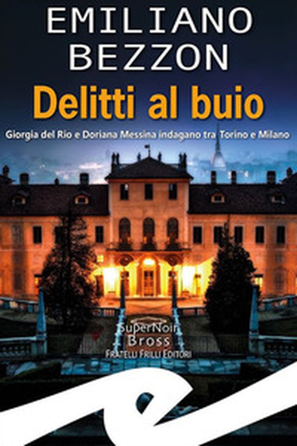 Delitti al buio. Giorgia del Rio e Doriana Messina indagano tra Torino e Milano - Librerie.coop Delitti al buio. Giorgia del Rio e Doriana Messina indagano tra Torino e Milano - Librerie.coop