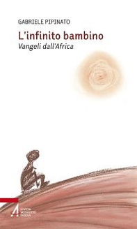 L'infinito bambino. Vangeli dall'Africa - Librerie.coop
