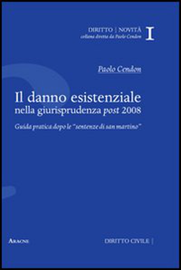 Il danno esistenziale nella giurisprudenza post 2008. Guida pratica dopo le «sentenze di San Martino» - Librerie.coop Il danno esistenziale nella giurisprudenza post 2008. Guida pratica dopo le «sentenze di San Martino» - Librerie.coop