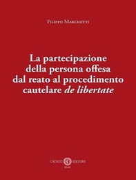 La partecipazione della persona offesa dal reato al procedimento cautelare de libertate - Librerie.coop