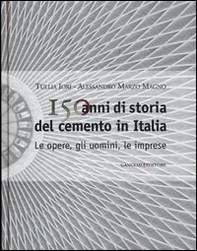150 anni di storia del cemento in Italia. Le opere, gli uomini, le imprese - Librerie.coop