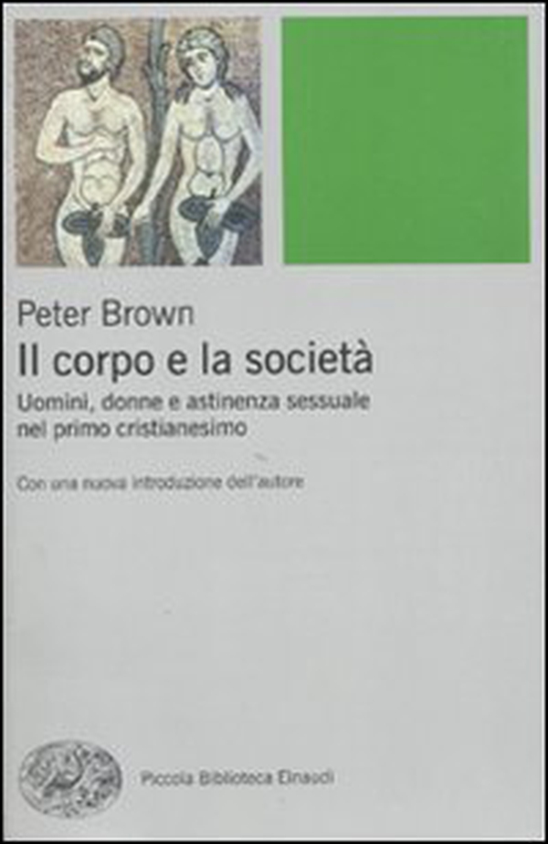 Il corpo e la società. Uomini, donne e astinenza sessuale nei primi secoli cristiani - Librerie.coop Il corpo e la società. Uomini, donne e astinenza sessuale nei primi secoli cristiani - Librerie.coop