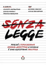 Senza legge. Perché l'educazione sessuo-affettiva a scuola è una questione politica - Librerie.coop Senza legge. Perché l'educazione sessuo-affettiva a scuola è una questione politica - Librerie.coop