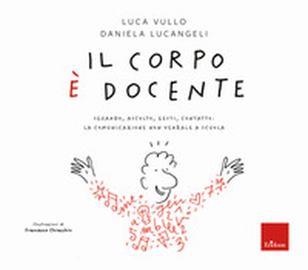 Il corpo è docente. Sguardo, ascolto, contatto: la comunicazione non verbale a scuola - Librerie.coop Il corpo è docente. Sguardo, ascolto, contatto: la comunicazione non verbale a scuola - Librerie.coop