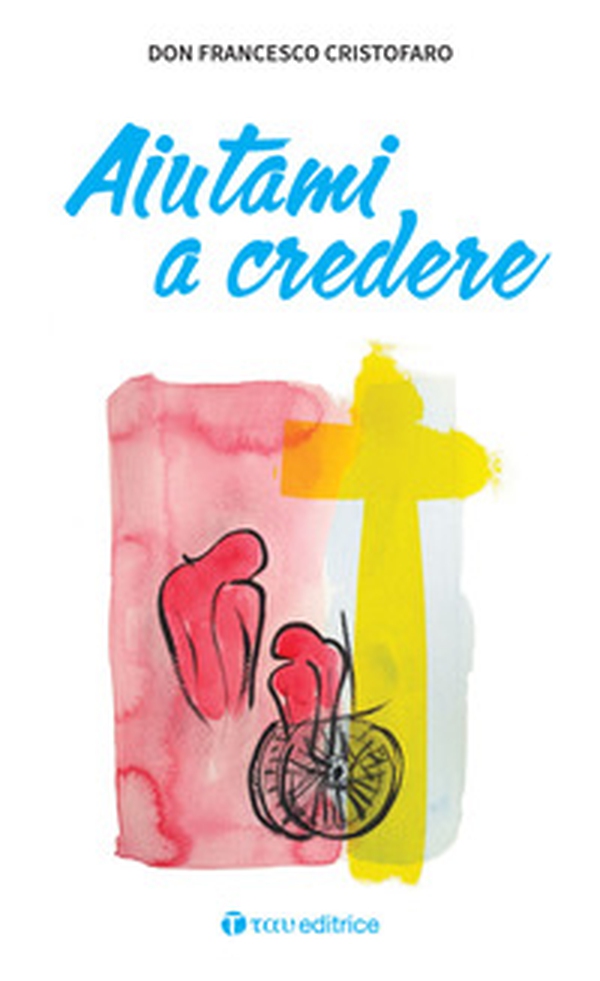 Aiutami a credere - Librerie.coop Aiutami a credere - Librerie.coop