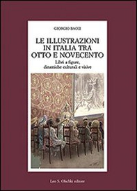 Le illustrazioni in Italia tra Otto e Novecento. Libri a figure, dinamiche culturali e visive - Librerie.coop