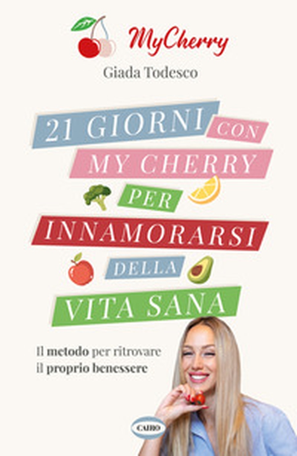 21 giorni con My Cherry per innamorarsi della vita sana - Librerie.coop 21 giorni con My Cherry per innamorarsi della vita sana - Librerie.coop