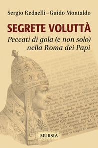 Segrete voluttà. Peccati di gola (e non solo) nella Roma dei Papi - Librerie.coop