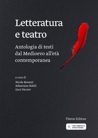Letteratura e teatro. Antologia di testi dal Medioevo all'età contemporanea - Librerie.coop