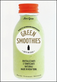 Green smoothies. Fatti in casa. Rivitalizzanti e tonificanti naturali made in New York - Librerie.coop