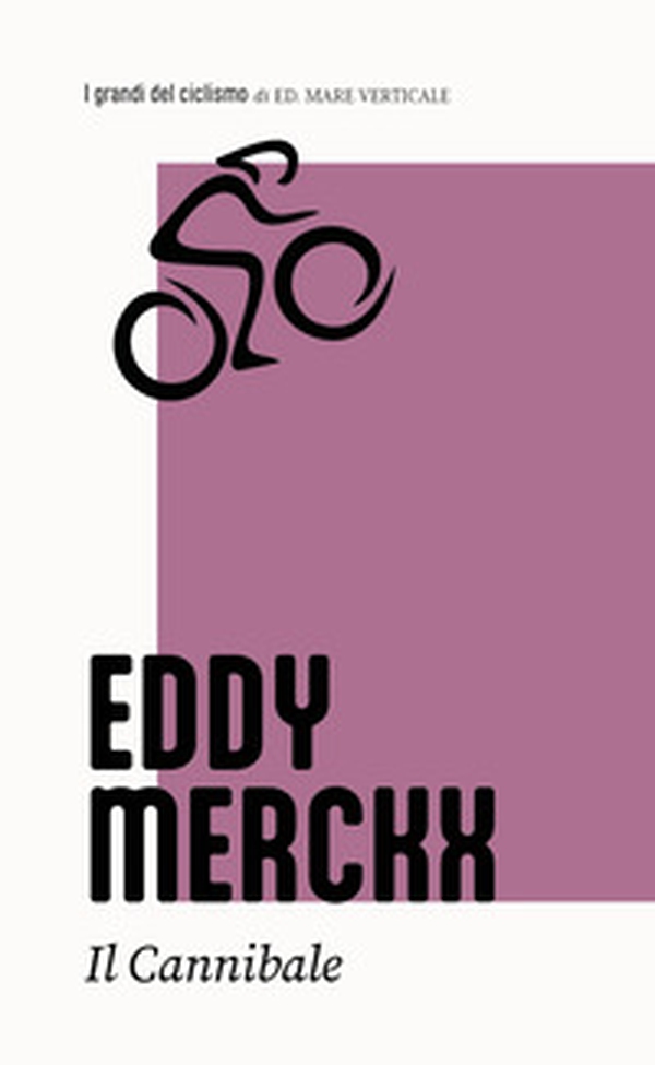 Eddy Merckx. Il cannibale - Librerie.coop