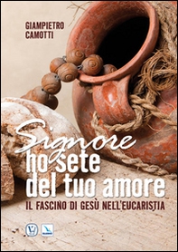 Signore ho sete del tuo amore. Il fascino di Gesù nell'Eucaristia - Librerie.coop