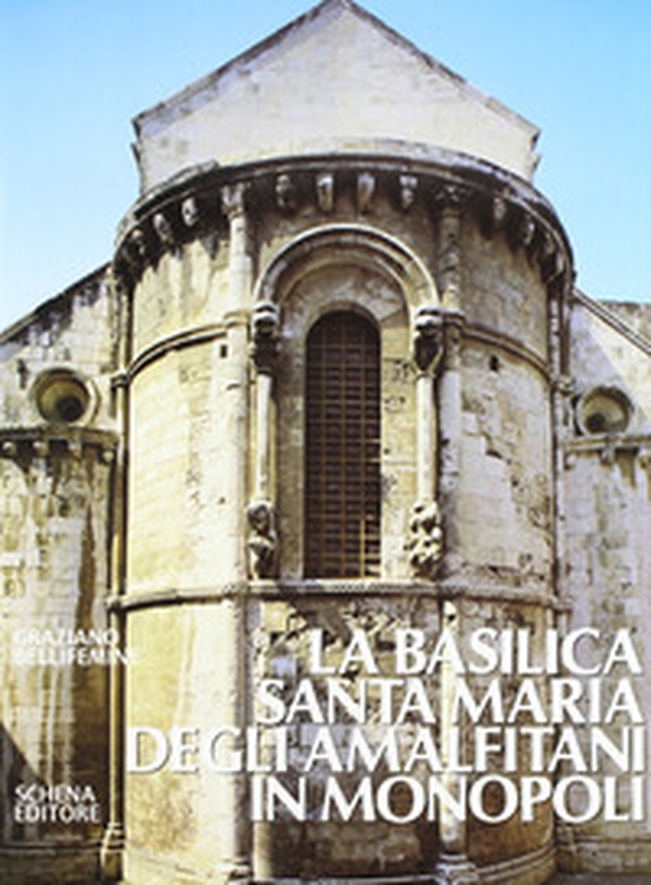 La basilica Santa Maria degli Amalfitani in Monopoli - Librerie.coop La basilica Santa Maria degli Amalfitani in Monopoli - Librerie.coop