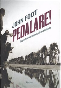 Pedalare! La grande avventura del ciclismo italiano - Librerie.coop
