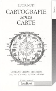 Cartografie senza carte. Lo spazio urbano descritto dal Medioevo al Rinascimento - Librerie.coop