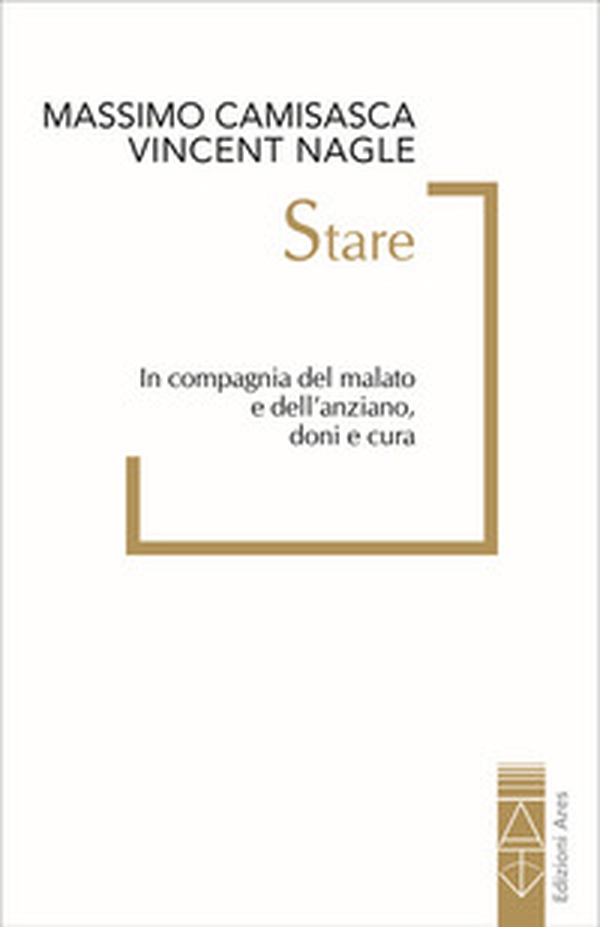 Stare. In compagnia del malato e dell'anziano, doni e cura - Librerie.coop Stare. In compagnia del malato e dell'anziano, doni e cura - Librerie.coop