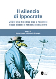 Il silenzio di Ippocrate. Quello che il medico dice e non dice: bugie pietose e reticenze nella cura - Librerie.coop