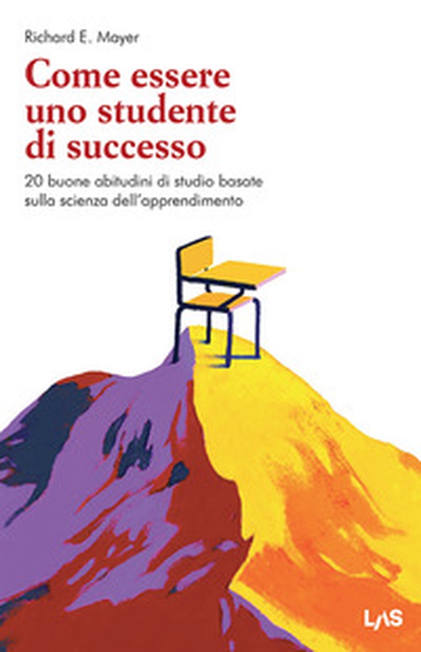 Come essere uno studente di successo. 20 buone abitudini di studio basate sulla scienza dell'apprendimento - Librerie.coop