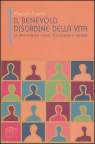 Il benevolo disordine della vita. La diversità dei viventi fra scienza e società - Librerie.coop