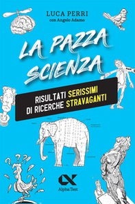 La pazza scienza. Risultati serissimi di ricerche stravaganti - Librerie.coop La pazza scienza. Risultati serissimi di ricerche stravaganti - Librerie.coop