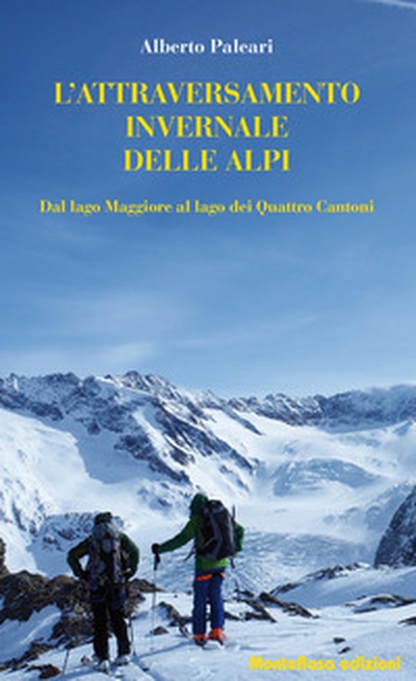 L'attraversamento invernale delle Alpi. Dal lago Maggiore al lago dei Quattro Cantoni - Librerie.coop L'attraversamento invernale delle Alpi. Dal lago Maggiore al lago dei Quattro Cantoni - Librerie.coop
