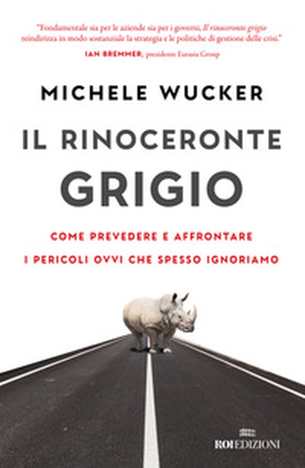 Il rinoceronte grigio. Come prevedere e affrontare i pericoli ovvi che spesso ignoriamo - Librerie.coop Il rinoceronte grigio. Come prevedere e affrontare i pericoli ovvi che spesso ignoriamo - Librerie.coop