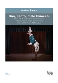 Uno, cento, mille Pinocchi. Le tre vite di un burattino tra illustrazione, pittura, scultura, design, musica, teatro, cinema - Librerie.coop Uno, cento, mille Pinocchi. Le tre vite di un burattino tra illustrazione, pittura, scultura, design, musica, teatro, cinema - Librerie.coop