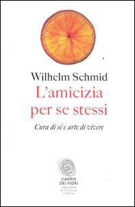 L'amicizia per se stessi. Cura di sé e arte di vivere - Librerie.coop