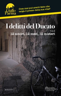 I delitti del Ducato. 12 autori, 12 mesi, 12 misteri - Vol. 2 - Librerie.coop I delitti del Ducato. 12 autori, 12 mesi, 12 misteri - Vol. 2 - Librerie.coop
