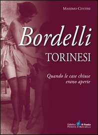 Bordelli torinesi. Quando le case chiuse erano aperte - Librerie.coop Bordelli torinesi. Quando le case chiuse erano aperte - Librerie.coop
