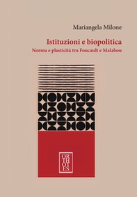Istituzioni e biopolitica. Norma e plasticità tra Foucault e Malabou - Librerie.coop