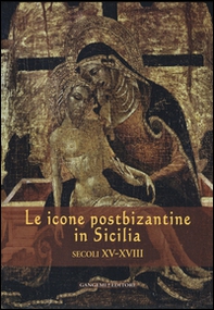 Le icone postbizantine in Sicilia. Secoli XV-XVIII - Librerie.coop