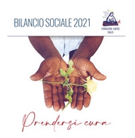 Prendersi cura. Bilancio sociale 2021. Fondazione Caritas Pescara - Librerie.coop