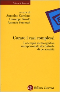 Curare i casi complessi. La terapia metacognitiva interpersonale dei disturbi di personalità - Librerie.coop