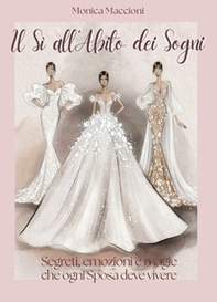 Il si all'abito dei sogni. Segreti, emozioni, e magie che ogni sposa deve vivere - Librerie.coop