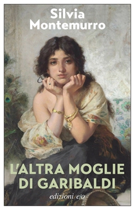 L’altra moglie di Garibaldi - Librerie.coop
