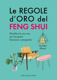 Le regole d'oro del feng shui. Riordina la tua casa per riscoprire benessere e prosperità - Librerie.coop