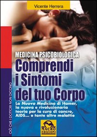 Comprendi i sintomi del tuo corpo. La nuova medicina di Hamer, la nuova e rivoluzionaria teoria per la cura... - Librerie.coop