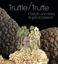 Truffle/truffe. Il tartufo: una storia di grandi passioni - Librerie.coop Truffle/truffe. Il tartufo: una storia di grandi passioni - Librerie.coop