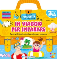 In viaggio per imparare. 3/4 anni. Tante attività divertenti per giocare e imparare. La mia valigetta per imparare - Librerie.coop