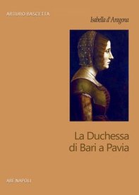 Isabella d'Aragona. La Duchessa di Bari a Pavia - Librerie.coop Isabella d'Aragona. La Duchessa di Bari a Pavia - Librerie.coop