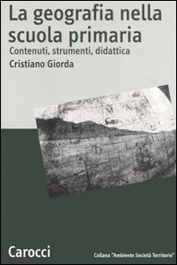 La geografia nella scuola primaria. Contenuti, strumenti, didattica - Librerie.coop