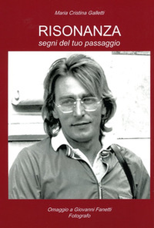 Risonanza. Segni del tuo passaggio. Omaggio a Giovanni Fanetti, fotografo - Librerie.coop Risonanza. Segni del tuo passaggio. Omaggio a Giovanni Fanetti, fotografo - Librerie.coop