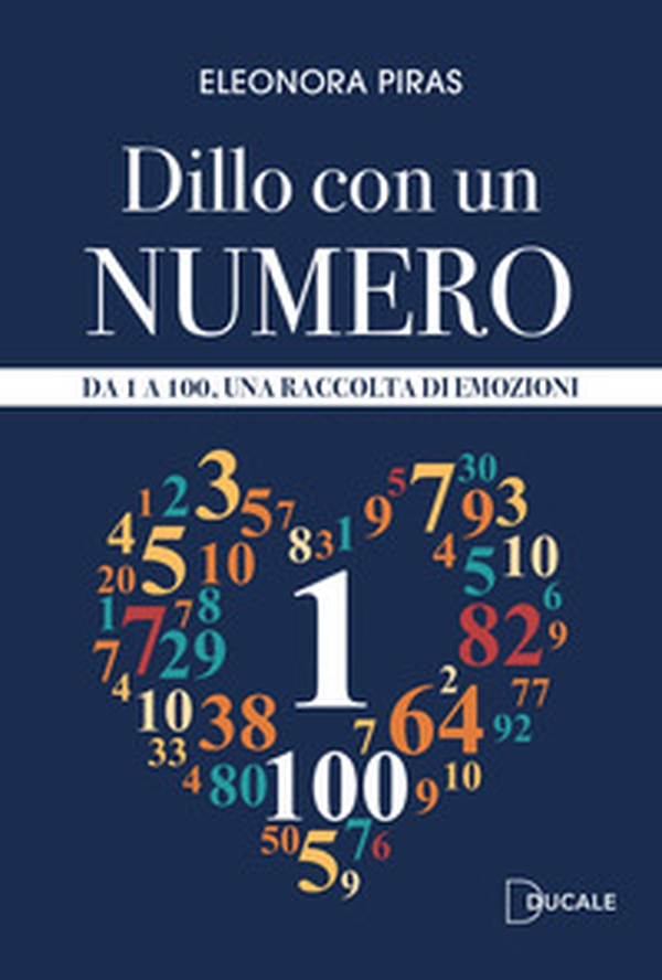 Dillo con un numero. Da 1 a 100, una raccolta di emozioni - Librerie.coop