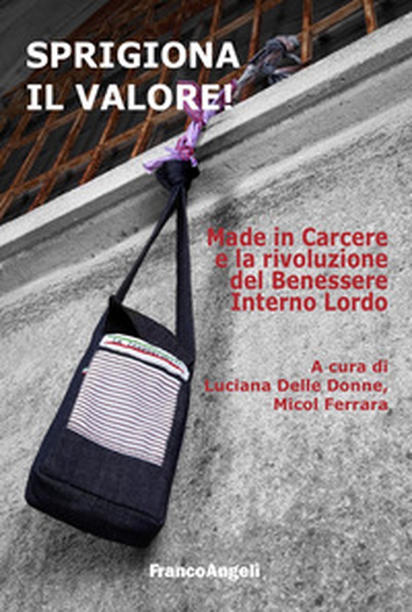 Sprigiona il valore! Made in Carcere e la rivoluzione del Benessere Interno Lordo - Librerie.coop Sprigiona il valore! Made in Carcere e la rivoluzione del Benessere Interno Lordo - Librerie.coop