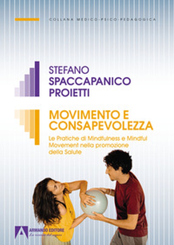 Movimento e consapevolezza. Le pratiche di mindfulness e mindful movement nella promozione della salute - Librerie.coop Movimento e consapevolezza. Le pratiche di mindfulness e mindful movement nella promozione della salute - Librerie.coop