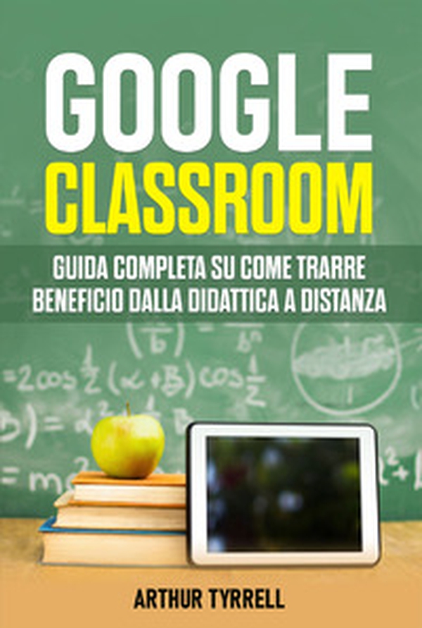 Google classroom. Guida completa su come trarre beneficio dalla didattica a distanza - Librerie.coop Google classroom. Guida completa su come trarre beneficio dalla didattica a distanza - Librerie.coop
