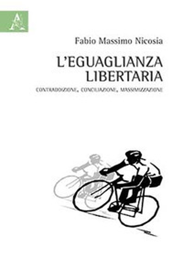 L'eguaglianza libertaria. Contraddizione, conciliazione, massimizzazione - Librerie.coop L'eguaglianza libertaria. Contraddizione, conciliazione, massimizzazione - Librerie.coop