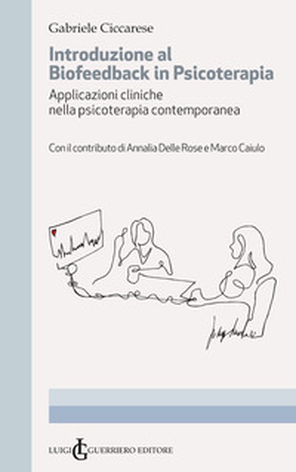 Introduzione al Biofeedback in psicoterapia. Applicazioni cliniche nella psicoterapia contemporanea - Librerie.coop