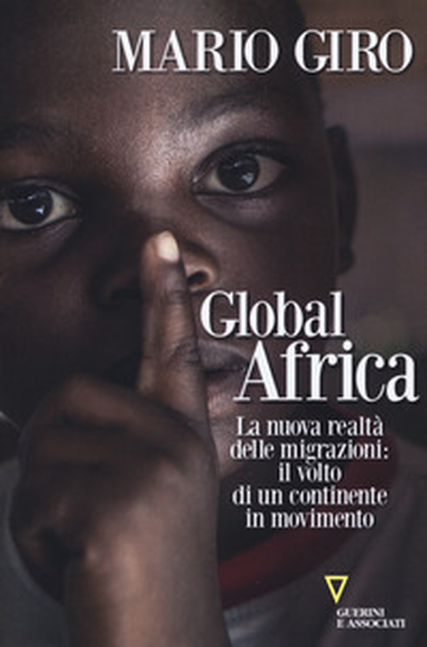 Global Africa. La nuova realtà delle migrazioni: il volto di un continente in movimento - Librerie.coop Global Africa. La nuova realtà delle migrazioni: il volto di un continente in movimento - Librerie.coop